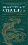 Black Wings of Cthulhu (Volume Four): Tales of Lovecraftian Horror Anniversary edition, Volume 4