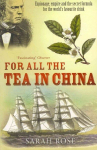 For All the Tea in China: Espionage, Empire and the Secret Formula for the World's Favourite Drink