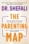 Parenting Map: Step-by-Step Solutions to Consciously Create the Ultimate Parent-Child Relationship