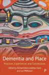 Dementia and Place: Practices, Experiences and Connections