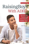 Raising Boys With ADHD: Secrets for Parenting Successful, Happy Sons 2nd edition