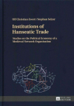 Institutions of Hanseatic Trade: Studies on the Political Economy of a Medieval Network Organisation New edition