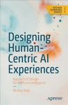 Designing Human-Centric AI Experiences: Applied UX Design for Artificial Intelligence 1st ed.