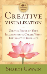 Creative Visualization: Use the Power of Your Imagination to Create What You Want in Life 40th Anniversary Edition