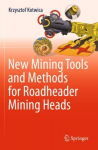 New Mining Tools and Methods for Roadheader Mining Heads 1st ed. 2022