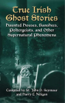 True Irish Ghost Stories: Haunted Houses, Banshees, Poltergeists and Other Supernatural Phenomena
