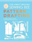 The Great British Sewing Bee: Pattern Drafting: A Beginners Guide to Creating Dressmaking Patterns From Scratch, The Great British Sewing Bee: Pattern Drafting: A Beginners Guide to Creating Dressmaking Patterns From Scratch
