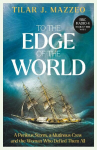 To the Edge of the World: A Perilous Storm, A Mutinous Crew and the Woman Who Defied Them All, To the Edge of the World: A Perilous Storm, A Mutinous Crew and the Woman Who Defied Them All