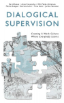 Dialogical Supervision: Creating A Work Culture Where Everybody Learns, Dialogical Supervision: Creating A Work Culture Where Everybody Learns