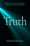 Truth: What It Is, How to Find It, and Why It Still Matters, Truth: What It Is, How to Find It, and Why It Still Matters