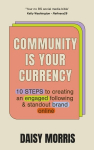 Community Is Your Currency: 10 Steps to Creating A Thriving Online Community & Growing Your Business