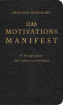 Das Motivationsmanifest: 9 pažadai įvaldyti gyvenimą | Vertybingi ir veiksmingi motyvaciniai patarimai i&scaron; profesionalo