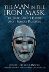 Man in the Iron Mask: The Truth about Europe's Most Famous Prisoner