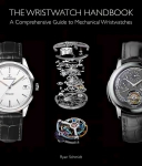 Wristwatch Handbook: A Comprehensive Guide to Mechanical Wristwatches