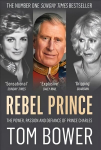 Rebel Prince: The Power, Passion and Defiance of Prince Charles