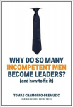 Why Do So Many Incompetent Men Become Leaders?: And How to Fix It