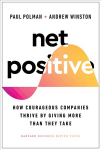 Net Positive: How Courageous Companies Thrive by Giving More Than They Take