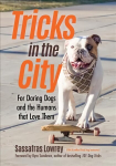 Tricks in the City: For Daring Dogs and the Humans that Love Them Trick Dog Training Book, Exercise Your Dog