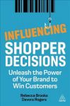 Influencing Shopper Decisions: Unleash the Power of Your Brand to Win Customers