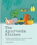 Ayurveda Kitchen: Transform your kitchen into a sanctuary for health - with 80 perfectly balanced recipes