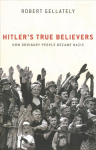 Hitler's True Believers: How Ordinary People Became Nazis