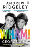 Wham! George & Me: The Sunday Times Bestseller 2020