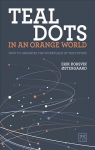 Teal Dots in an Orange World: How to organize the workplace of the future
