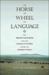 Horse, the Wheel, and Language: How Bronze-Age Riders from the Eurasian Steppes Shaped the Modern World