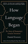 How Language Began: The Story of Humanity's Greatest Invention Main
