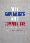 Why Capitalists Need Communists: The Politics of Flourishing 1st ed. 2019