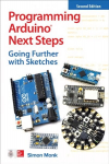 Programming Arduino Next Steps: Going Further with Sketches, Second Edition 2nd edition