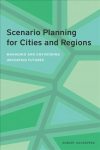 Scenario Planning for Cities and Regions - Managing and Envisioning Uncertain Futures: Managing and Envisioning Uncertain Futures
