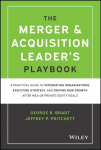 Merger & Acquisition Leader's Playbook - A Practical Guide to Integrating Organizations, Executing Strategy, and Driving New Growth after: A Practical Guide to Integrating Organizations, Executing Strategy, and Driving New Growth after M&A or Private ...