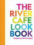 River Cafe Look Book, Recipes for Kids of all Ages