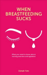 When Breastfeeding Sucks: What you need to know about nursing aversion and agitation