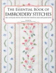 Essential Book of Embroidery Stitches: Beautiful Hand Embroidery Stitches: 100plus Stitches with Step-by-Step Photos and Explanations