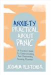Anxiety: Practical About Panic: A Practical Guide to Understanding and Overcoming Anxiety Disorder