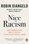 Nice Racism: How Progressive White People Perpetuate Racial Harm