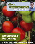 Alan Titchmarsh How to Garden: Greenhouse Gardening: Greenhouse Gardening