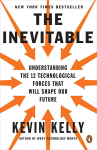 Inevitable: Understanding the 12 Technological Forces That Will Shape Our Future