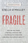 Fragile: Why we feel more anxious, stressed and overwhelmed than ever, and what we can do about it