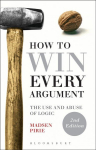 How to Win Every Argument: The Use and Abuse of Logic 2nd edition