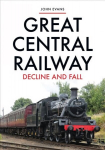 Great Central Railway: Decline and Fall