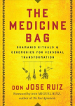 Medicine Bag: Shamanic Rituals & Ceremonies for Personal Transformation