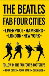 Beatles: Fab Four Cities: Liverpool - Hamburg - London - New York