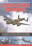 Compl Illust Enc of Lancaster Bomber: The History of Britain's Greatest Night Bomber of World War II, in More Than 275 Photographs