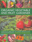 Organic Vegetable and Fruit Gardener: a Practical Directory of Garden Produce with Over 250 Photographs