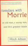 Tuesdays With Morrie: An old man, a young man, and life's greatest lesson