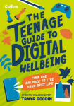 Teenage Guide to Digital Wellbeing: Learn Healthy Tech Habits, Overcome Online Distractions, and Stay Safe on the Internet with This Essential Guide for Teens