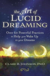 The Art of Lucid Dreaming: Over 60 Powerful Practices to Help You Wake Up in Your Dreams, The Art of Lucid Dreaming: Over 60 Powerful Practices to Help You Wake Up in Your Dreams
